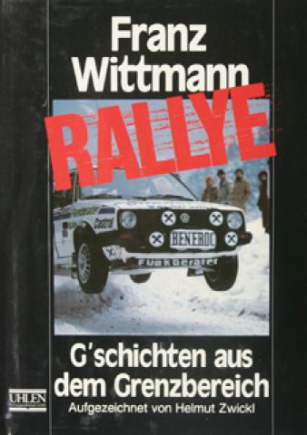 Franz Wittmann - Rallye G`schichten aus dem Grenzbereich